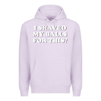 Lilac I Shaved My Balls For This The Premium Hoodie - SnappyArt