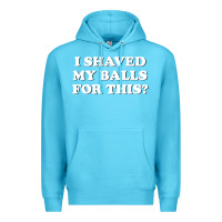 Ocean Blue I Shaved My Balls For This The Premium Hoodie - SnappyArt
