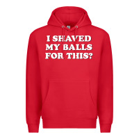 Red I Shaved My Balls For This The Premium Hoodie - SnappyArt