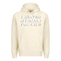 Sandshell I Shaved My Balls For This The Premium Hoodie - SnappyArt
