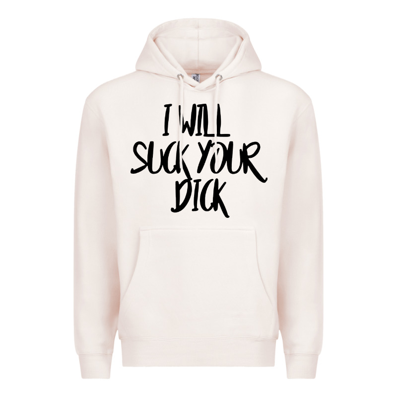 I Will Suck Your Dick Premium Hoodie by FloraArt | Teevron