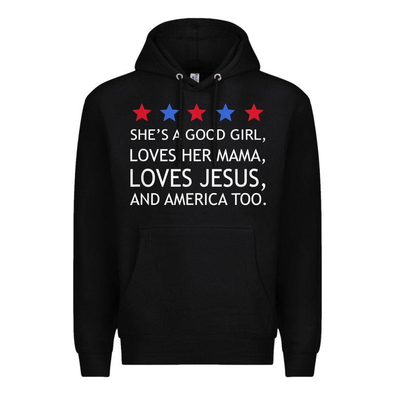She's A Good Girl, She's Loves Her Mama, Loves Jesus T Shirt Premium Hoodie by FloraArt | Teevron