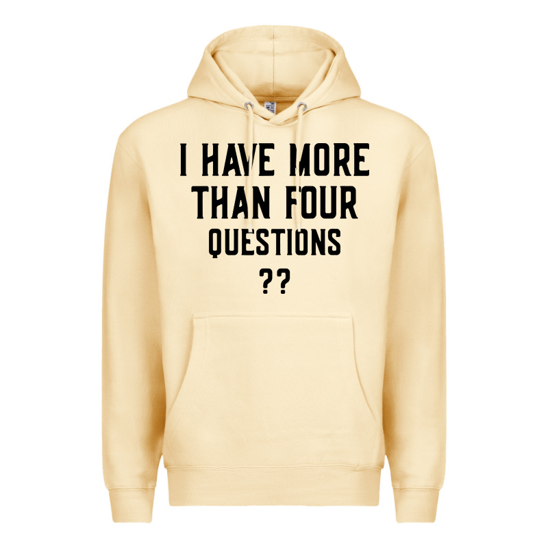 I Have More Than Four Questions Premium Hoodie by ArtMosaic | Teevron