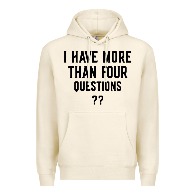 I Have More Than Four Questions Premium Hoodie by ArtMosaic | Teevron
