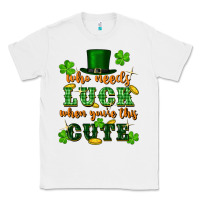 White who needs luck when youre this cute st patricks Classic Tee - FaDigitalArtStudio