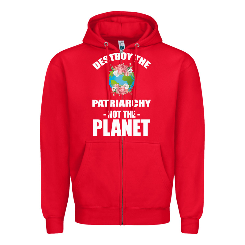 Destroy The Patriarchy Not The Planet Zipper Hoodie by Bettercallsaul | Teevron