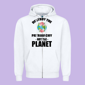 Destroy The Patriarchy Not The Planet Zipper Hoodie Designed By Bettercallsaul