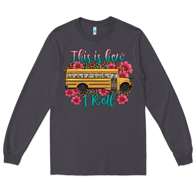 This Is How I Roll School Bus Long Sleeve Tee by Artiststas | Teevron