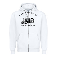 White I D Rather Be On My Tractor Zipper Hoodie - Bettercallsaul