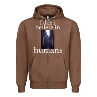 I Don't Believe İn Humans Zipper Hoodie | Teevron