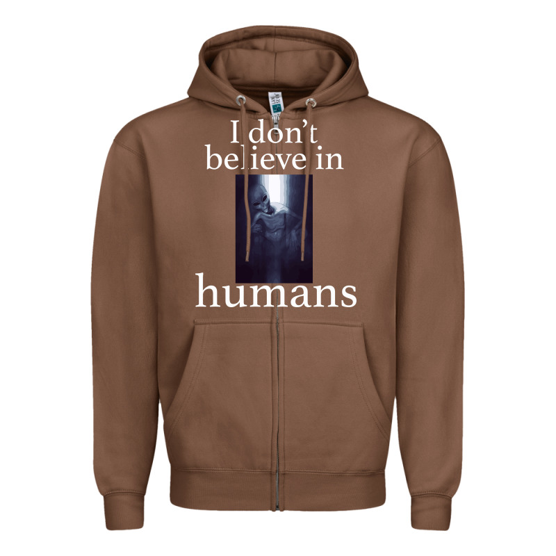 I Don't Believe İn Humans Zipper Hoodie by Bettercallsaul | Teevron