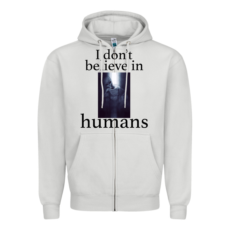 I Don't Believe İn Humans Zipper Hoodie by Bettercallsaul | Teevron