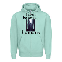 Seafoam I don't believe i̇n humans Zipper Hoodie - Bettercallsaul