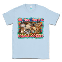 Dusty Blue all you need is love & coffee Classic Tee - BarkalooDesign