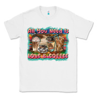 White all you need is love & coffee Classic Tee - BarkalooDesign