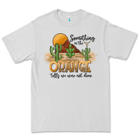 Dove Grey Something In The Orange Tells We Were Not Done Premium Tee - CowhideDigitalArt