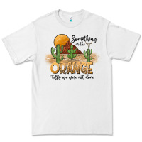 White Something In The Orange Tells We Were Not Done Premium Tee - CowhideDigitalArt