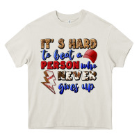 Cream It's Hard To Beat A Person Who Never Gives Up Heavy Core Tee - BundleAndBundleShop