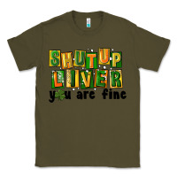 Army Green shut up liver you are fine Classic Tee - FaDigitalArtStudio