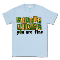 Shut Up Liver You Are Fine Classic Tee | Teevron