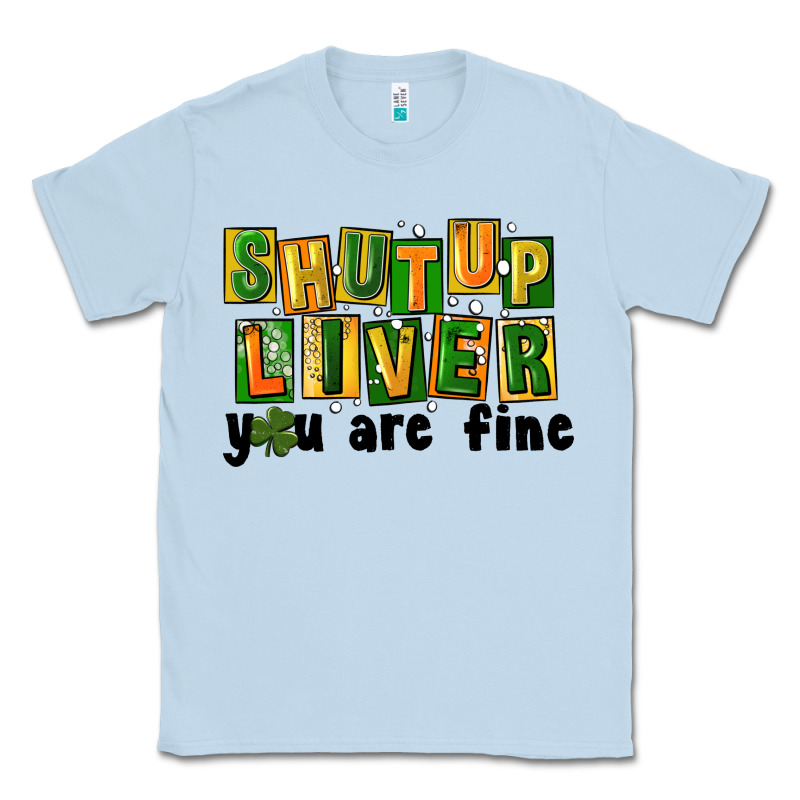 Shut Up Liver You Are Fine Classic Tee by FaDigitalArtStudio | Teevron