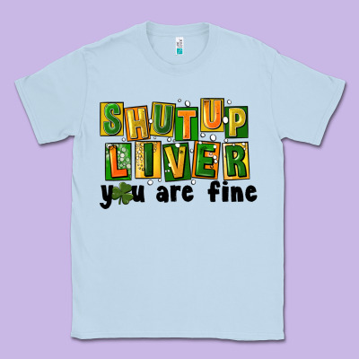 Shut Up Liver You Are Fine Classic Tee Designed By Fadigitalartstudio