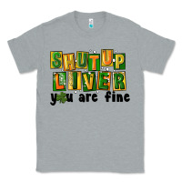 Heather Grey shut up liver you are fine Classic Tee - FaDigitalArtStudio