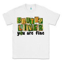 White shut up liver you are fine Classic Tee - FaDigitalArtStudio