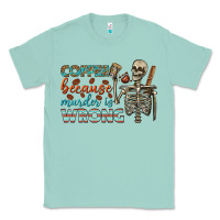 Seafoam coffee because murder is wrong bbs Classic Tee - BundleAndBundleShop