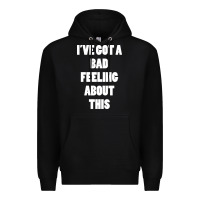 Black ive got bad feeling Premium Hoodie - artisFamous