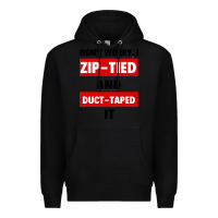 Black don't worry i zip tied and duct taped it Premium Hoodie - artisFamous