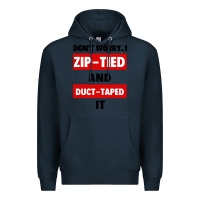 Don't Worry I Zip Tied And Duct Taped It Premium Hoodie | Teevron