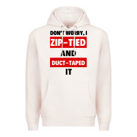 Pale Pink don't worry i zip tied and duct taped it Premium Hoodie - artisFamous
