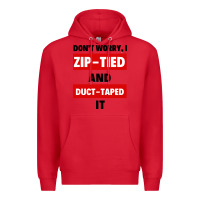 Red don't worry i zip tied and duct taped it Premium Hoodie - artisFamous
