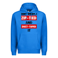 True Royal don't worry i zip tied and duct taped it Premium Hoodie - artisFamous