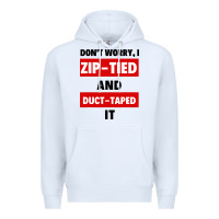 White don't worry i zip tied and duct taped it Premium Hoodie - artisFamous