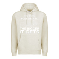 Oatmeal Heather cool the more i play with it...the bigger it gets men women t shirt Premium Hoodie - artisFamous