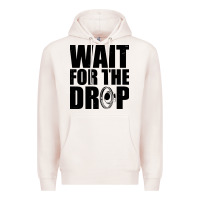 Pale Pink wait for the drop i dubstep bass subwoofer dance music Premium Hoodie - artisFamous