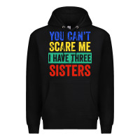 Black you can't scare me i have three sisters funny brother Premium Hoodie - artisFamous