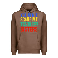 Chestnut you can't scare me i have three sisters funny brother Premium Hoodie - artisFamous