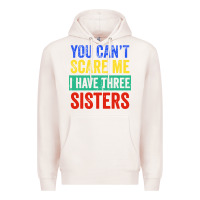 Pale Pink you can't scare me i have three sisters funny brother Premium Hoodie - artisFamous