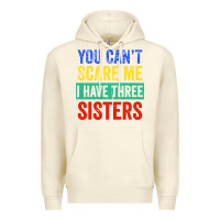 Sandshell you can't scare me i have three sisters funny brother Premium Hoodie - artisFamous