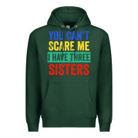 Sports Green you can't scare me i have three sisters funny brother Premium Hoodie - artisFamous