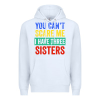White you can't scare me i have three sisters funny brother Premium Hoodie - artisFamous