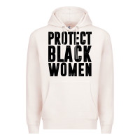 Pale Pink PROTECT BLACK WOMEN QUOTES Premium Hoodie - artisFamous