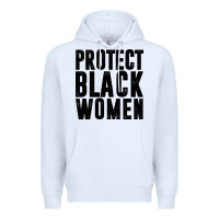 White PROTECT BLACK WOMEN QUOTES Premium Hoodie - artisFamous