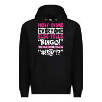 Black how come everyone else yells bingo funny Premium Hoodie - artisFamous
