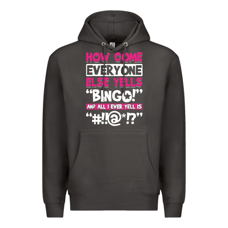 How Come Everyone Else Yells Bingo Funny Premium Hoodie by artisFamous | Teevron