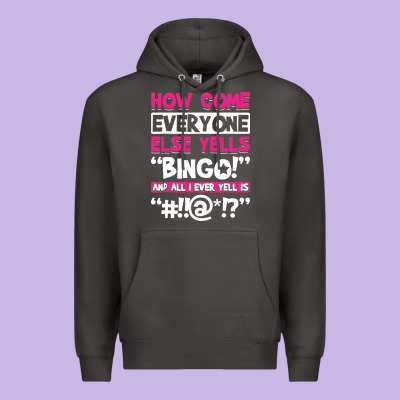 How Come Everyone Else Yells Bingo Funny Premium Hoodie Designed By Artisfamous