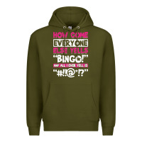 Army Green how come everyone else yells bingo funny Premium Hoodie - artisFamous